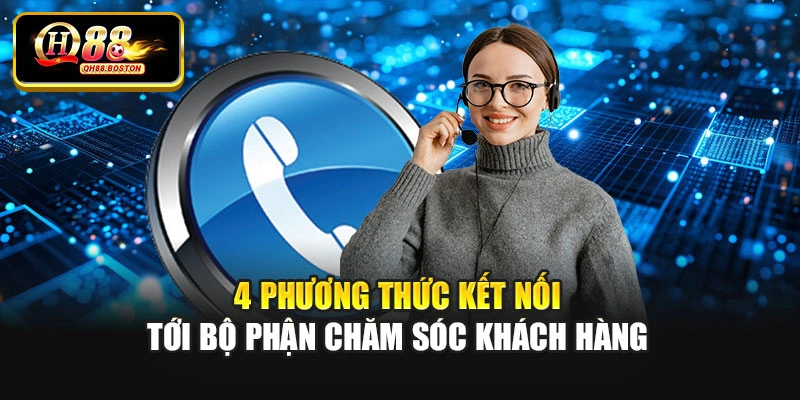 4 phương thức kết nối tới bộ phận chăm sóc khách hàng