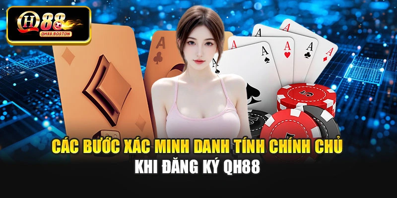 Các bước xác minh danh tính chính chủ khi đăng ký Qh88