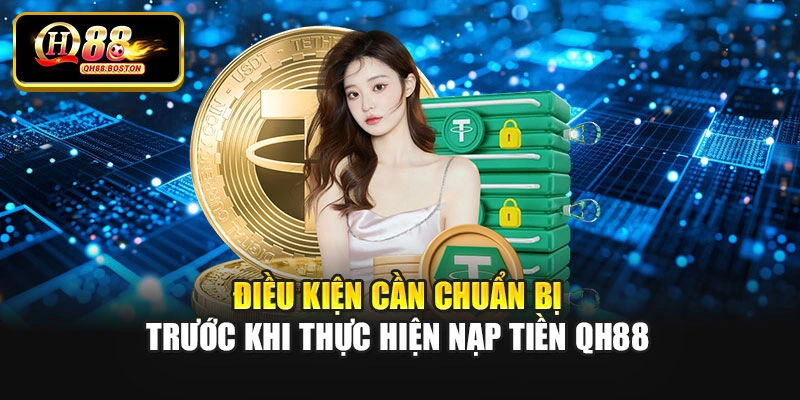Điều kiện cần chuẩn bị trước khi thực hiện nạp tiền QH88