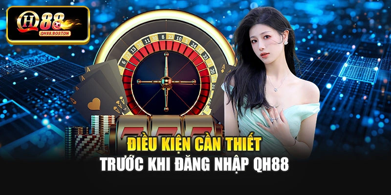 Điều kiện cần thiết trước khi đăng nhập QH88