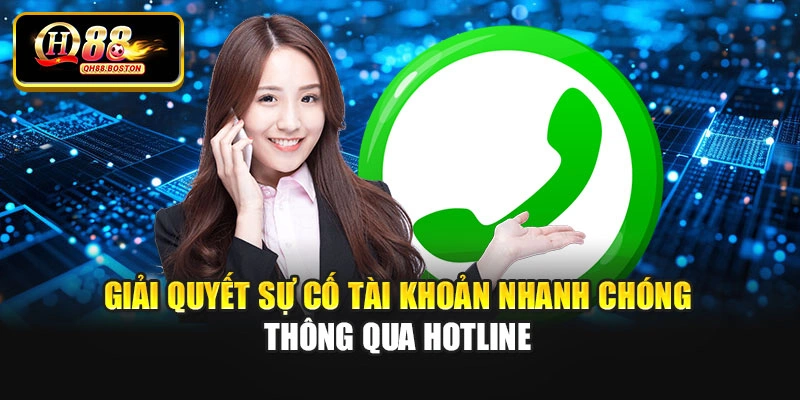 Giải quyết sự cố tài khoản nhanh chóng thông qua hotline