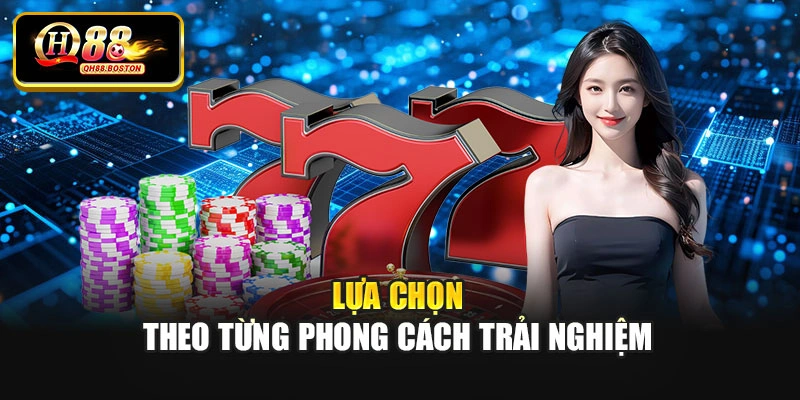 Lựa chọn theo từng phong cách trải nghiệm