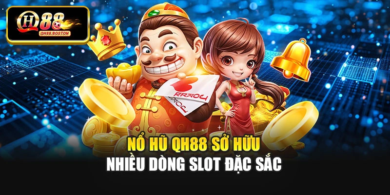 Nổ hũ QH88 sở hữu nhiều dòng slot đặc sắc