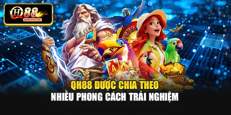 QH88 được chia theo nhiều phong cách trải nghiệm