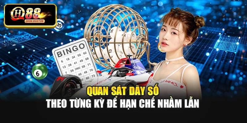 Quan sát dãy số theo từng kỳ để hạn chế nhầm lẫn