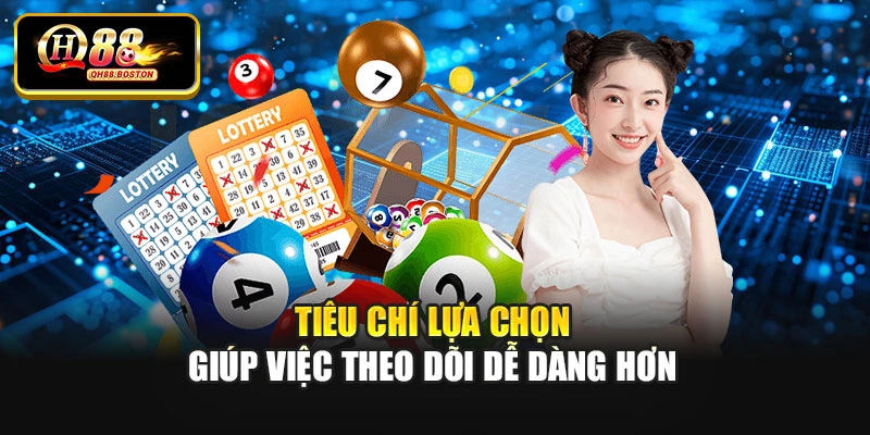 Tiêu chí lựa chọn giúp việc theo dõi dễ dàng hơn